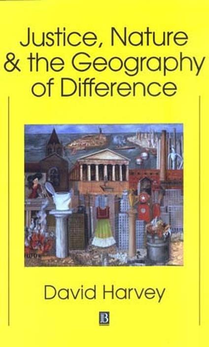 Justice, Nature and the Geography of Difference - David Harvey - cover