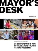 Mayor's Desk: 20 Conversations with Local Leaders Solving Global Problems