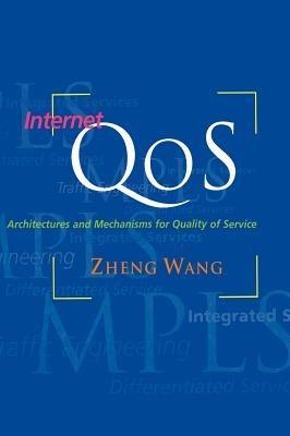 Internet QoS: Architectures and Mechanisms for Quality of Service - Zheng Wang - cover