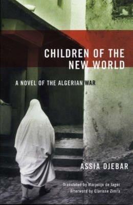 Children Of The New World: A Novel of the Algerian War - Assia Djebar - cover