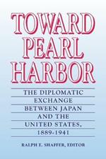 Toward Pearl Harbor: The Diplomatic Interchange Between Japan and the United States, 1899-1941