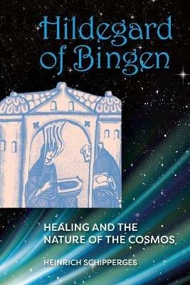 Hildegard von Bingen: Healing and the Nature of Cosmos - Heinrich Schipperges - cover