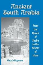 Ancient South Arabia: From the Queen of Sheba to the Advent of Islam