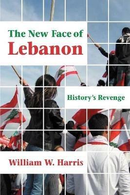 The New Face of Lebanon: History's Revenge - William Harris - cover