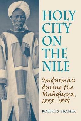 Holy City on the Nile: Omdurman During the Mahdiyya, 1885-1898 - cover
