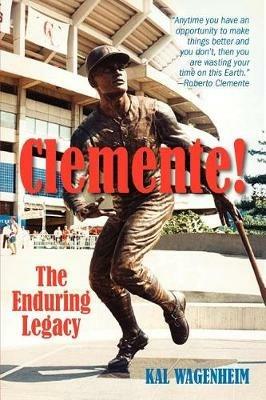 Clemente!: The Enduring Legacy - Kal Wagenheim - cover