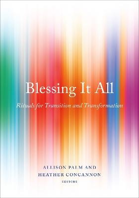 Blessing It All: Rituals for Transition and Transformation - cover