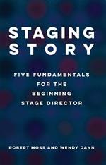 Staging Story: Five Fundamentals for the Beginning Stage Director