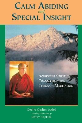 Calm Abiding and Special Insight: Achieving Spiritual Transformation through Meditation - Geshe Gedun Lodro - cover