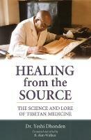 Healing from the Source: The Science and Lore of Tibetan Medicine - Yeshi Dhonden - cover