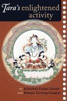 Tara's Enlightened Activity: An Oral Commentary on the Twenty-One Praises to Tara - Kenchen Palden Sherab,Khenpo Tsewang Dongyal - cover