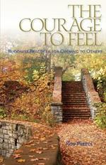 The Courage to Feel: Buddhist Practices for Opening to Others