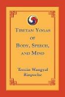 Tibetan Yogas of Body, Speech, and Mind