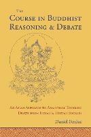 The Course in Buddhist Reasoning and Debate: An Asian Approach to Analytical Thinking Drawn from Indian and Tibetan Sources - Daniel Perdue - cover