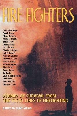 Fire Fighters: Stories of Survival from the Front Lines of Firefighting - Clint Willis - cover