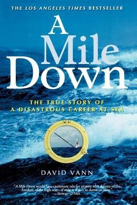 A Mile Down: The True Story of a Disastrous Career at Sea - David Vann - cover