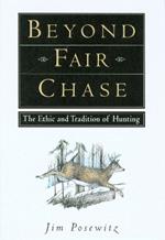 Beyond Fair Chase: The Ethic and Tradition of Hunting