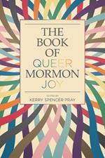 The Book of Queer Mormon Joy