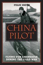 China Pilot: Flying for Chennault During the Cold War