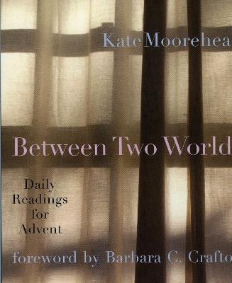 Between Two Worlds: Daily Readings for Advent - Kate Moorehead - cover