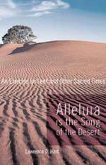 Alleluia is the Song of the Desert: An Exercise for Lent and other Sacred Times