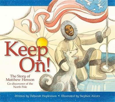 Keep On!: The Story of Matthew Henson, Co-Discoverer of the North Pole - Deborah Hopkinson - cover
