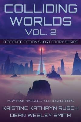 Colliding Worlds, Vol. 2: A Science Fiction Short Story Series - Kristine Kathryn Rusch,Dean Wesley Smith - cover