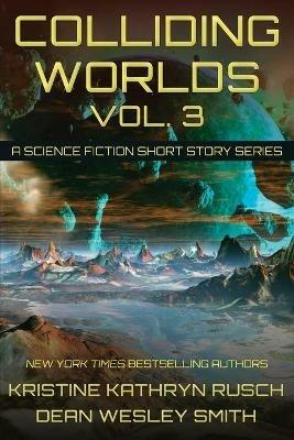 Colliding Worlds, Vol. 3: A Science Fiction Short Story Series - Kristine Kathryn Rusch,Dean Wesley Smith - cover