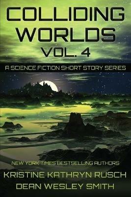 Colliding Worlds, Vol. 4: A Science Fiction Short Story Series - Kristine Kathryn Rusch,Dean Wesley Smith - cover