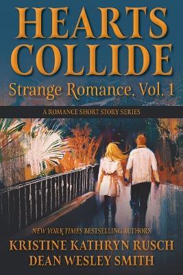 Hearts Collide, Vol. 1: A Strange Romance Short Story Series - Kristine Kathryn Rusch,Dean Wesley Smith - cover