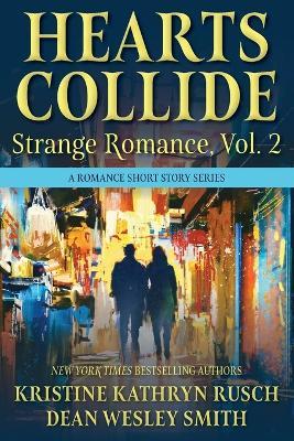 Hearts Collide, Vol. 2: A Strange Romance Short Story Series - Kristine Kathryn Rusch,Dean Wesley Smith - cover