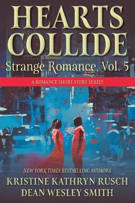 Hearts Collide, Vol. 5: A Strange Romance Short Story Series - Kristine Kathryn Rusch,Dean Wesley Smith - cover