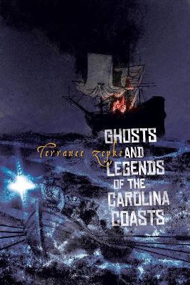 Ghosts and Legends of the Carolina Coasts - Terrance Zepke - cover