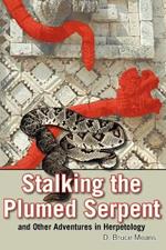 Stalking the Plumed Serpent and Other Adventures in Herpetology