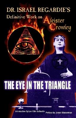 Dr Israel Regardie's Definitive Work on Aleister Crowley: The Eye in the Triangle - Israel Regardie - cover