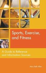 Sports, Exercise, and Fitness: A Guide to Reference and Information Sources