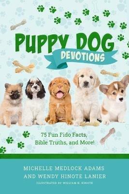 Puppy Dog Devotions: 75 Fun Fido Facts, Bible Truths, and More! - Michelle Medlock Adams,Wendy Hinote Lanier - cover