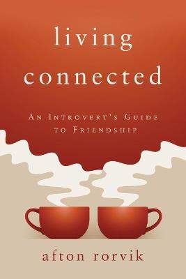 Living Connected: An Introvert's Guide to Friendship - Afton Rorvik - cover