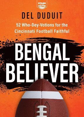 Bengal Believer: 52 Who-Dey-Votions for the Cincinnati Football Faithful - del Duduit - cover