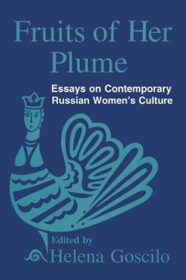 Fruits of Her Plume: Essays on Contemporary Russian Women's Culture: Essays on Contemporary Russian Women's Culture - Helena Goscilo - cover