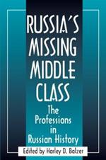 Russia's Missing Middle Class: The Professions in Russian History: The Professions in Russian History