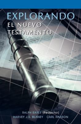 EXPLORANDO EL NUEVO TESTAMENTO (Spanish: Exploring the New Testament) - Ralph Earle,Harvey Blaney,Carl Hanson - cover