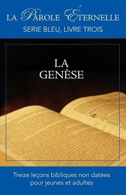 La Genese (La Parole Eternelle, Serie Bleu, Livre Trois) - cover