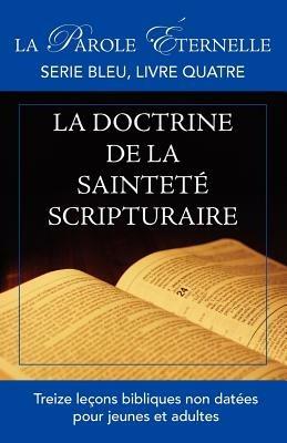 La vie et la doctrine de la saintete scripturaire: La parole eternelle: serie bleu, livre quatre - cover