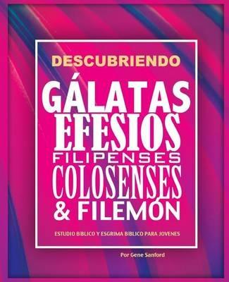 Descubriendo Galatas, Efesios, Filipenses, Colosenses y Filemon: Estudio biblico para jovenes y guia del lider - Sanford Gene - cover