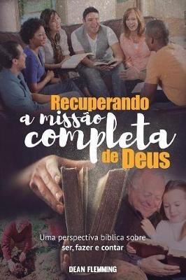 Recuperando a Miss o Completa de Deus: Uma Perspectiva B blica sobre Ser, Fazer e Contar - Dean Flemming - cover