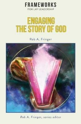 Engaging the Story of God: Frameworks for Lay Leadership - Rob A Fringer - cover