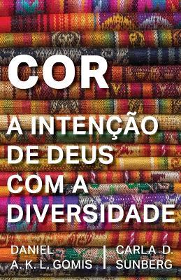 Cor: A Inten??o de Deus com a Diversidade - Carla D Sunberg,Daniel A K L Gomis - cover