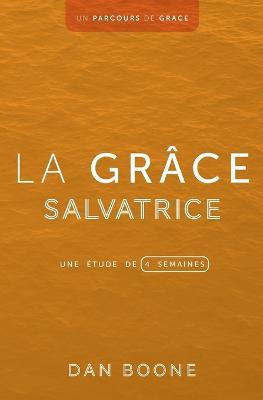 La grace salvatrice: Une etude de quatre semaines - Dan Boone - cover