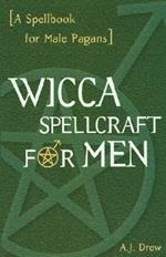 Wicca Spellcraft for Men: A Spellbook for Male Pagans